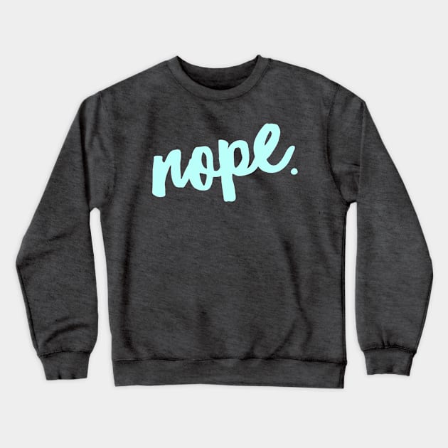 Nope. Crewneck Sweatshirt by JasonLloyd